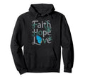 Faith Hope Love Mental Health Awareness Hoodie - Novelty Apparel for Adults - T-Shirt, Sweatshirt, Hoodie