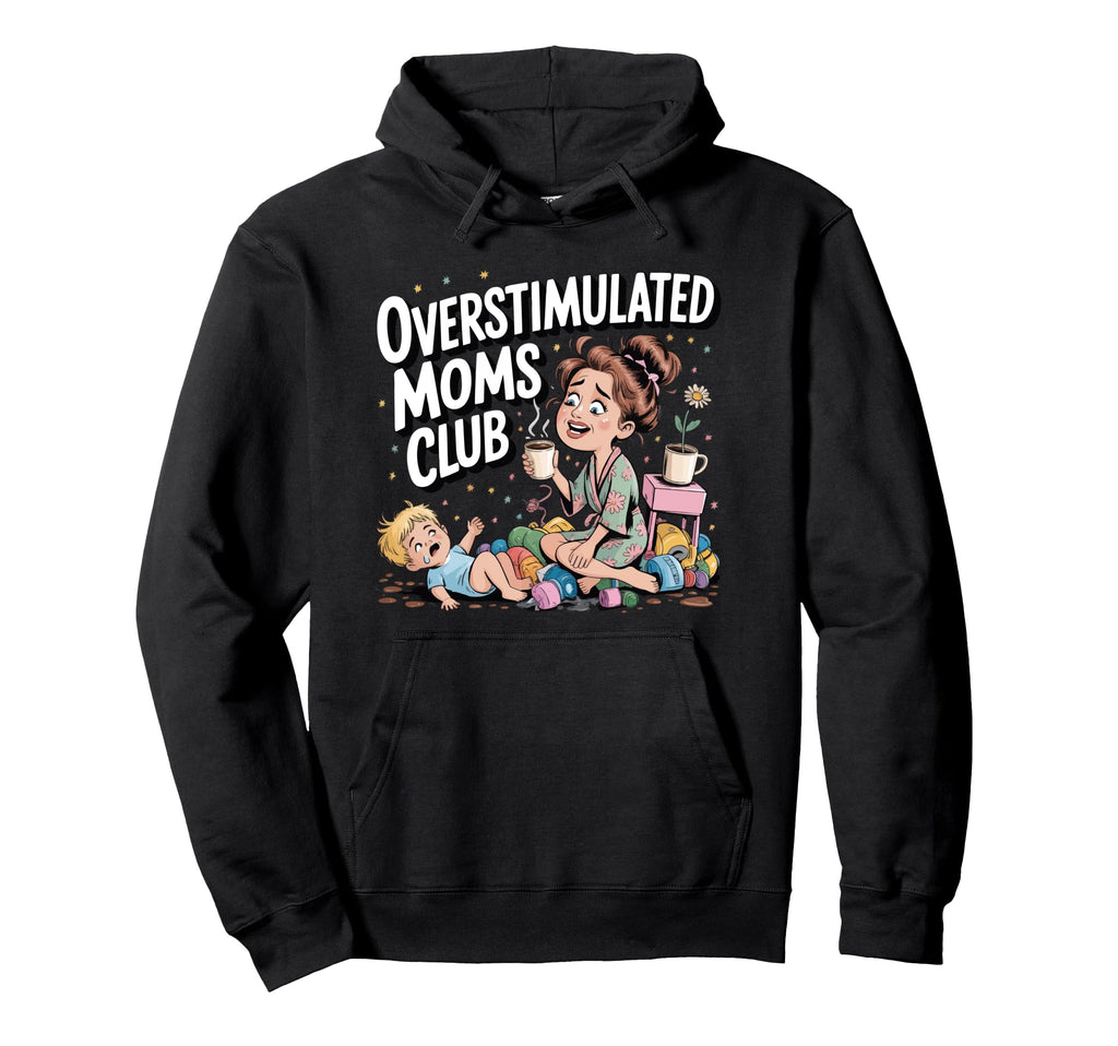 Overstimulated Moms Club Amusing Hoodie - Novelty Apparel for Adults - T-Shirt, Sweatshirt, Hoodie