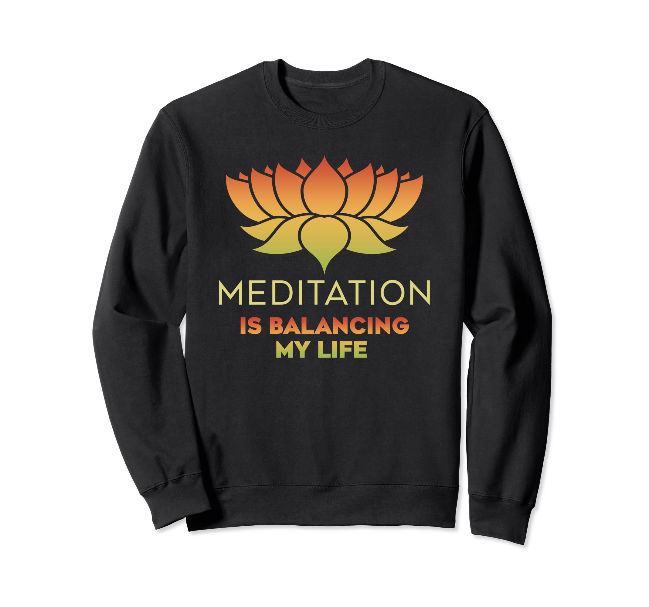 Meditation Is Balancing My Life Sweatshirt - Casual Everyday Wear Unisex - T-Shirt, Sweatshirt, Hoodie