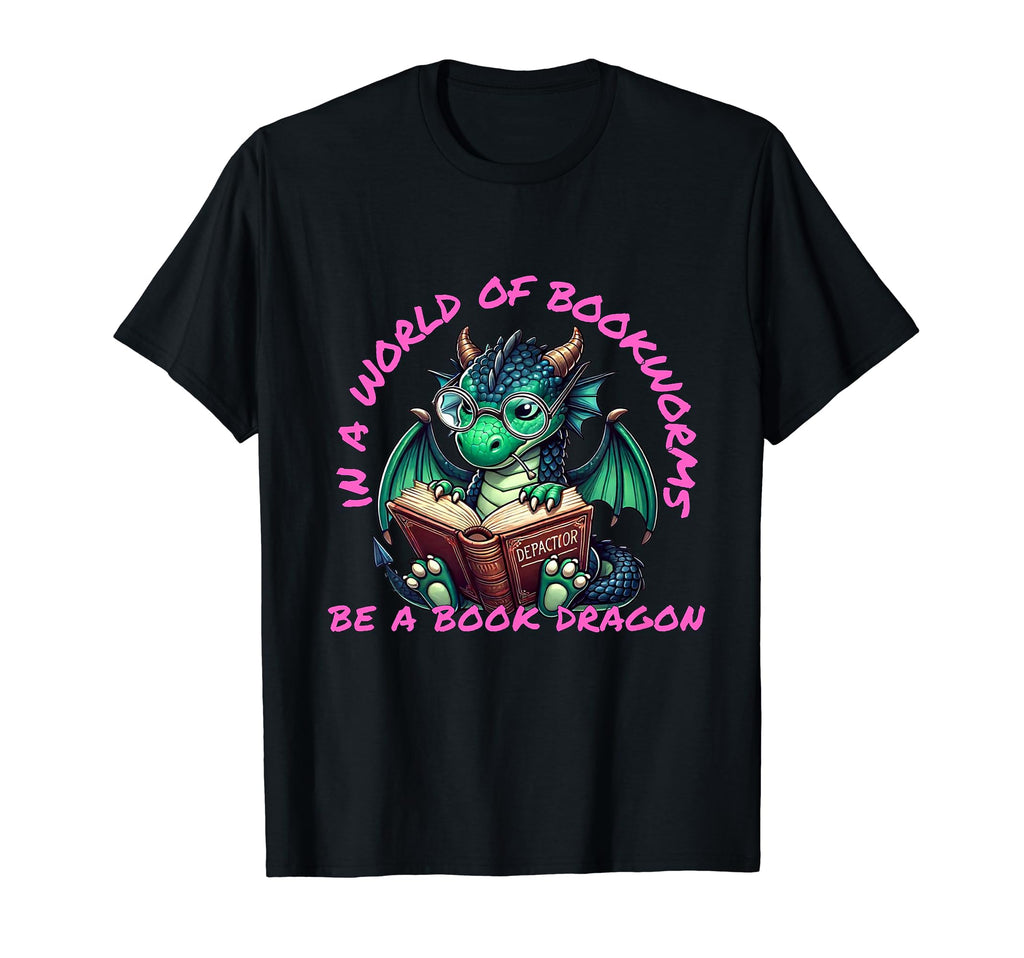 Dragon World Bookworms Be Book T-Shirt - Casual Everyday Wear Men Women - T-Shirt, Sweatshirt, Hoodie