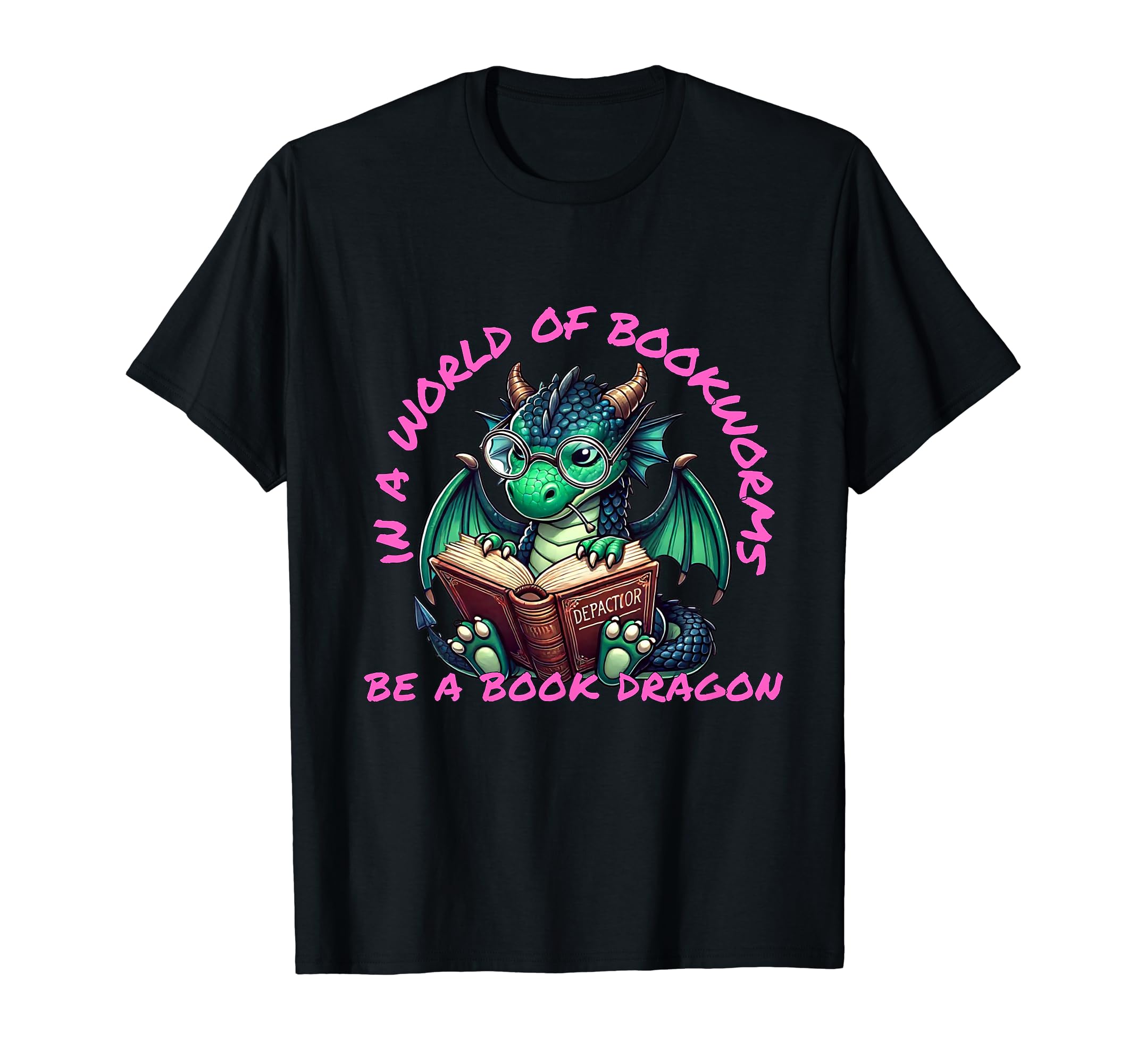 Dragon World Bookworms Be Book T-Shirt - Casual Everyday Wear Men Women - T-Shirt, Sweatshirt, Hoodie