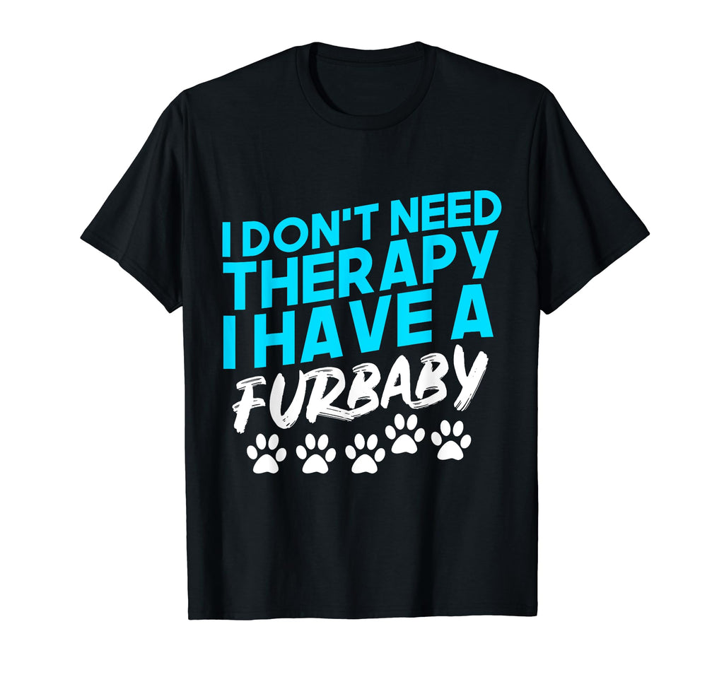 I Dont Need Therapy I Have Fur Funny Dog T-Shirt - Minimalist Print Unisex - T-Shirt, Sweatshirt, Hoodie