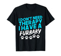 I Dont Need Therapy I Have Fur Funny Dog T-Shirt - Minimalist Print Unisex - T-Shirt, Sweatshirt, Hoodie
