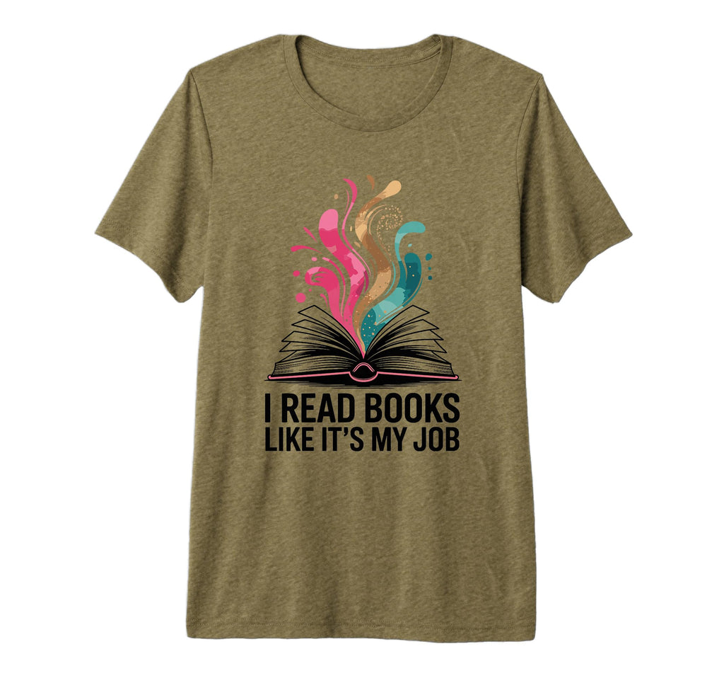I Read Books Like Its My Job Bookish T-Shirt - Novelty Apparel Men Women - T-Shirt, Sweatshirt, Hoodie
