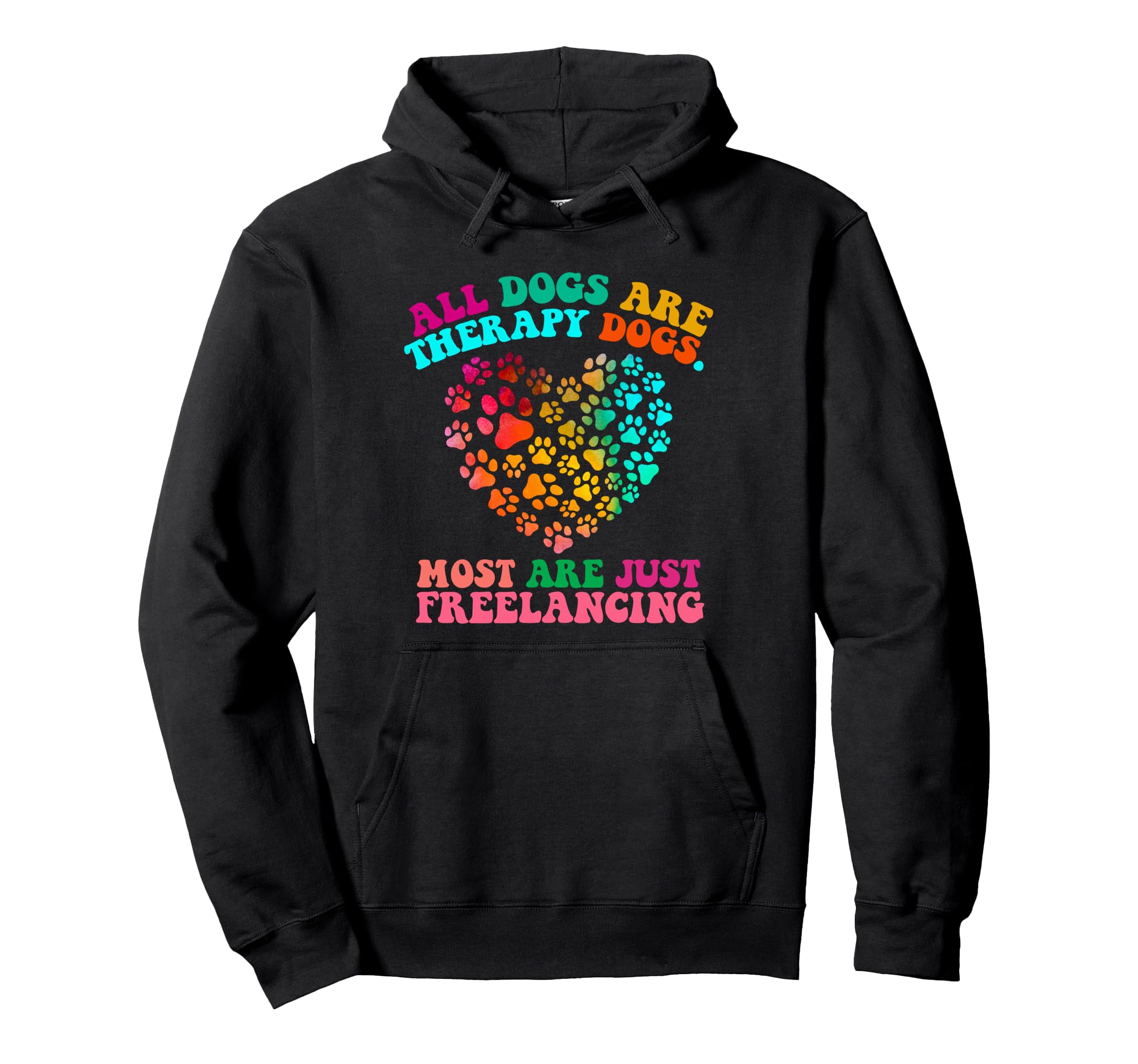 All Dogs Are Therapy Dogs Most Are Just Hoodie - Streetwear Style Unisex - T-Shirt, Sweatshirt, Hoodie