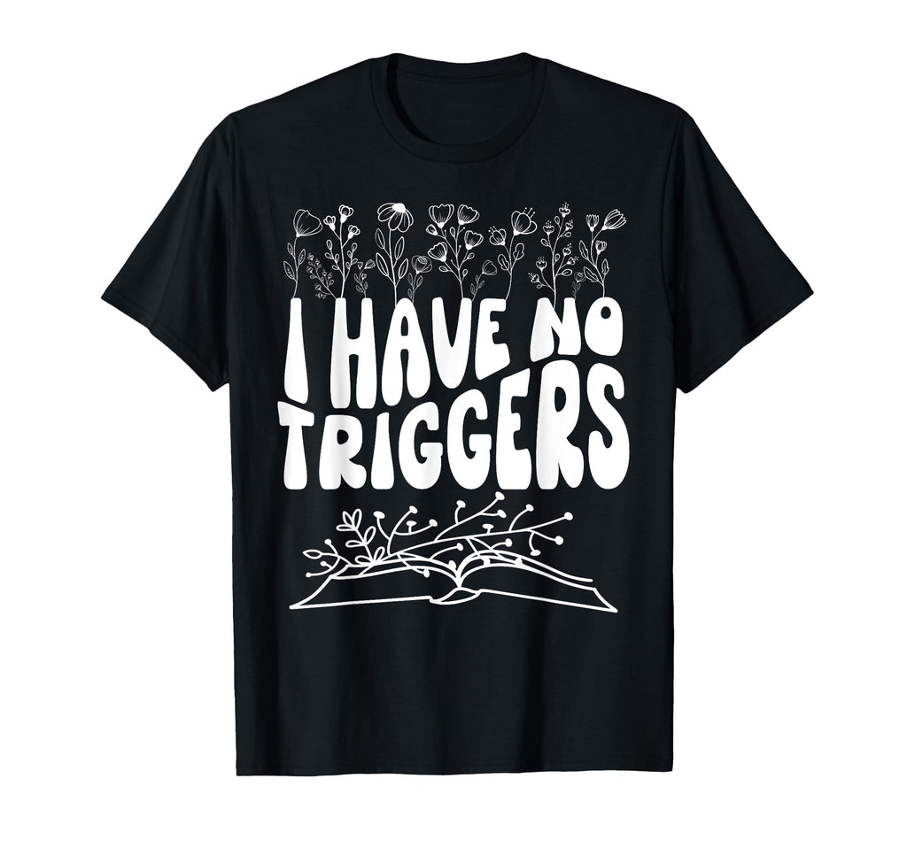 I Have No Triggers Dark Romance T-Shirt - Aesthetic Graphic Men Women - T-Shirt, Sweatshirt, Hoodie