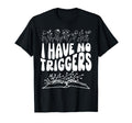 I Have No Triggers Dark Romance T-Shirt - Aesthetic Graphic Men Women - T-Shirt, Sweatshirt, Hoodie