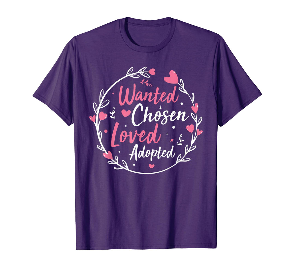 Wanted Chosen Loved Adopted Gotcha Day T-Shirt - Fun Novelty Design Unisex - T-Shirt, Sweatshirt, Hoodie