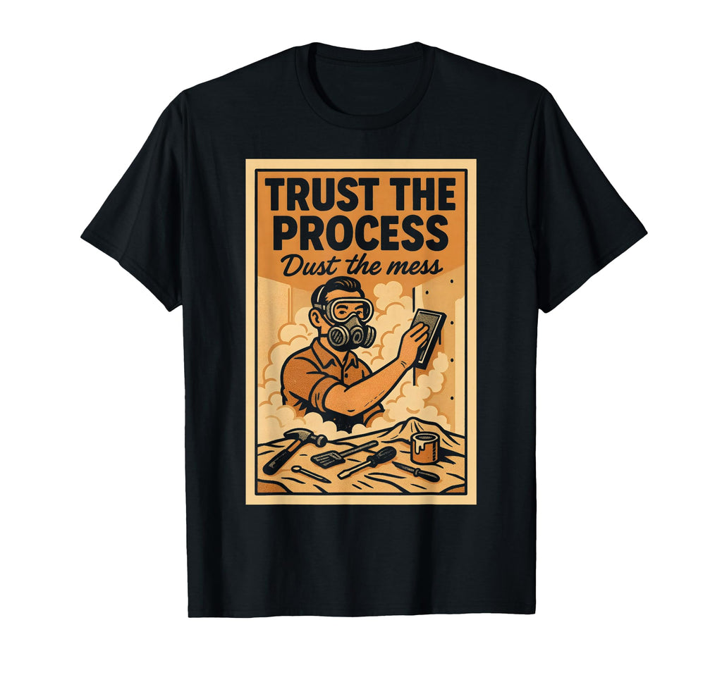 Trust Process Diy Remodel Construction Life T-Shirt - Trendy Graphic Unisex - T-Shirt, Sweatshirt, Hoodie