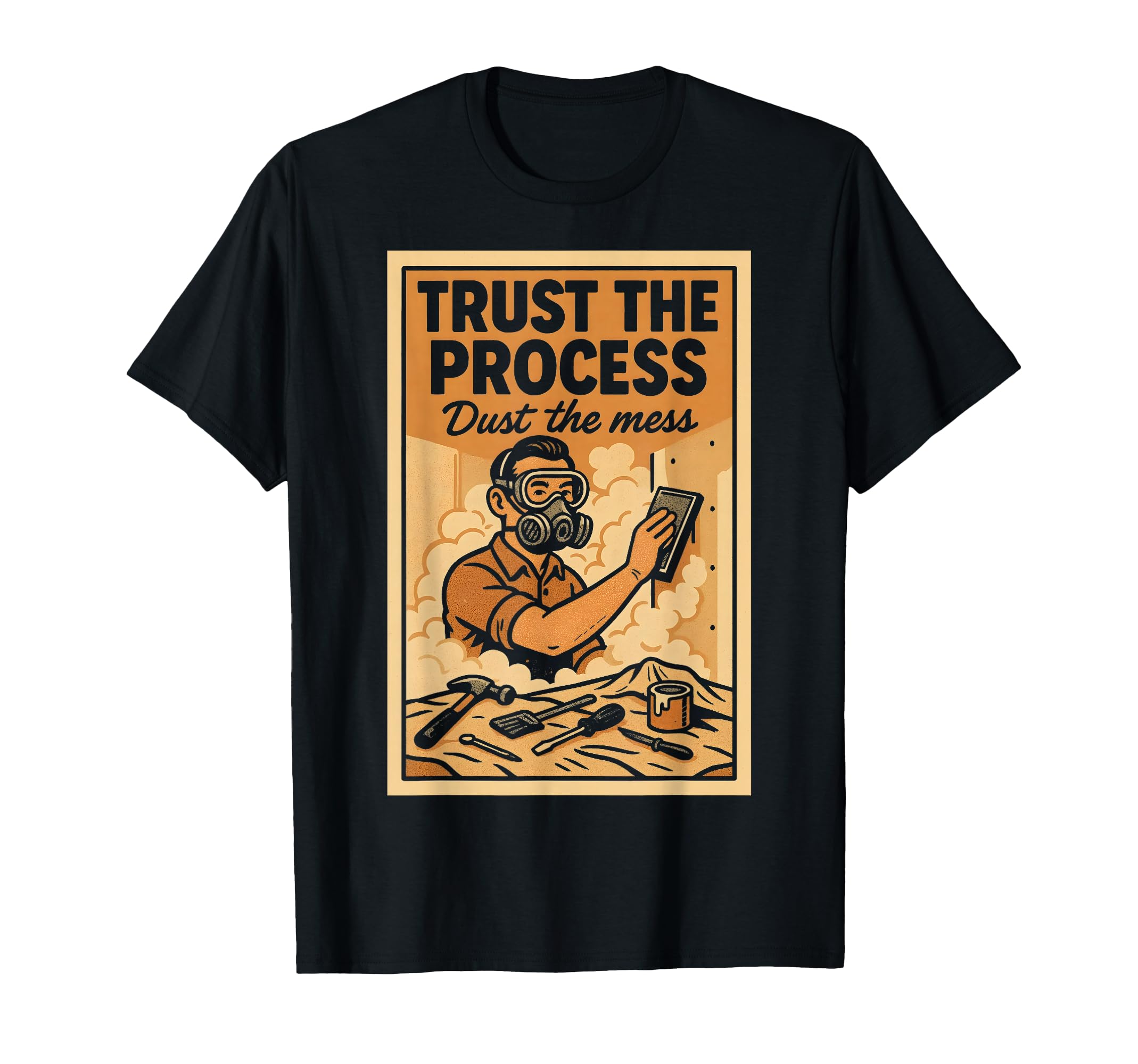 Trust Process Diy Remodel Construction Life T-Shirt - Trendy Graphic Unisex - T-Shirt, Sweatshirt, Hoodie