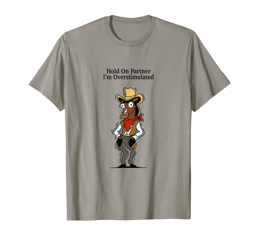 Hold Partner Im Overstimulated T-Shirt - Custom Art Print Unisex - T-Shirt, Sweatshirt, Hoodie
