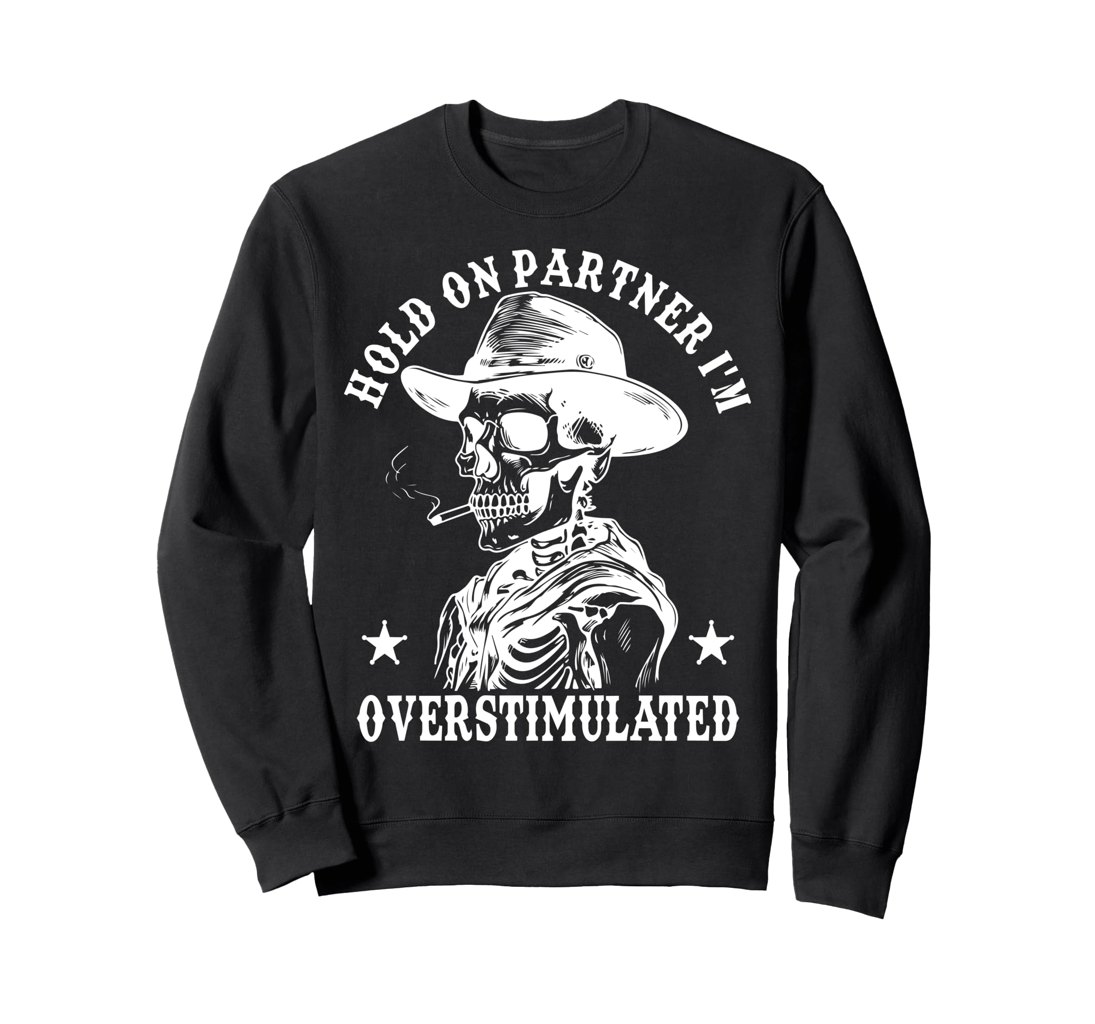 Hold Partner Im Overstimulated Cowboy Sweatshirt - Streetwear Style Unisex - T-Shirt, Sweatshirt, Hoodie