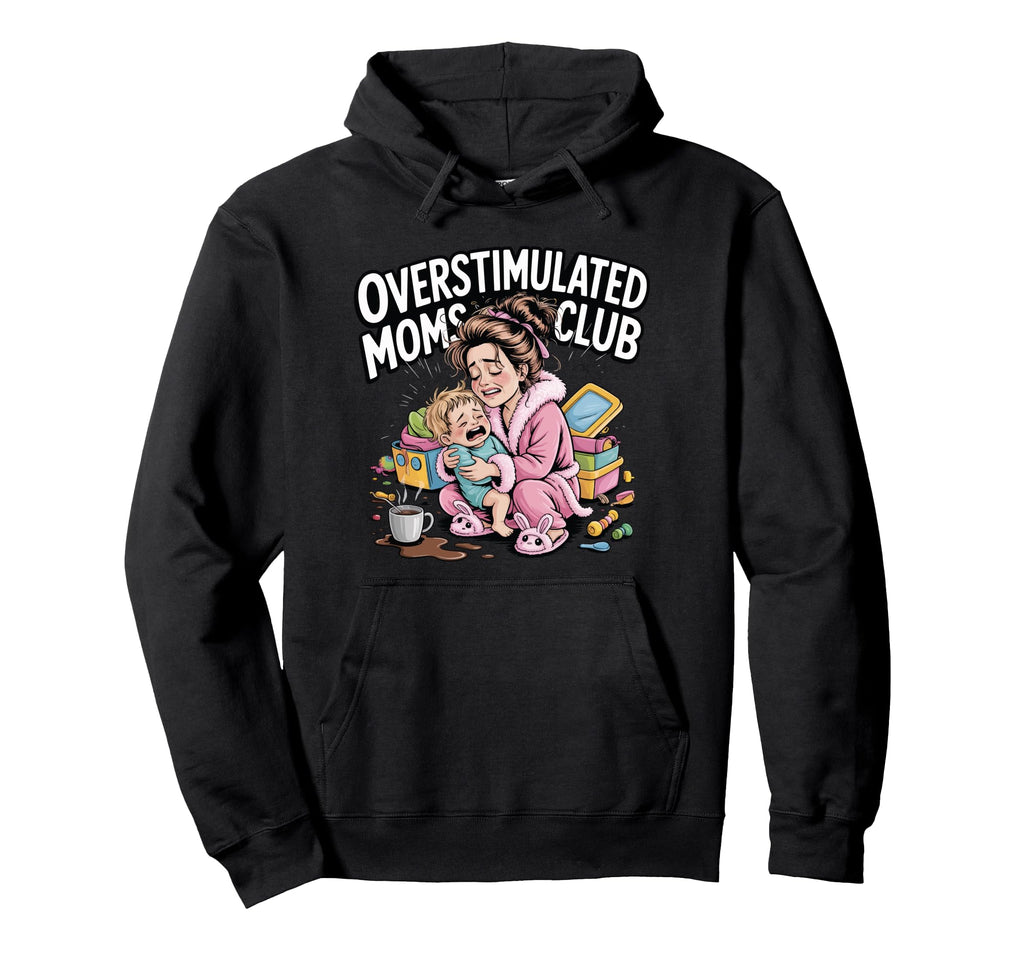 Overstimulated Moms Club Funny Work Hoodie - Casual Everyday Wear Unisex - T-Shirt, Sweatshirt, Hoodie