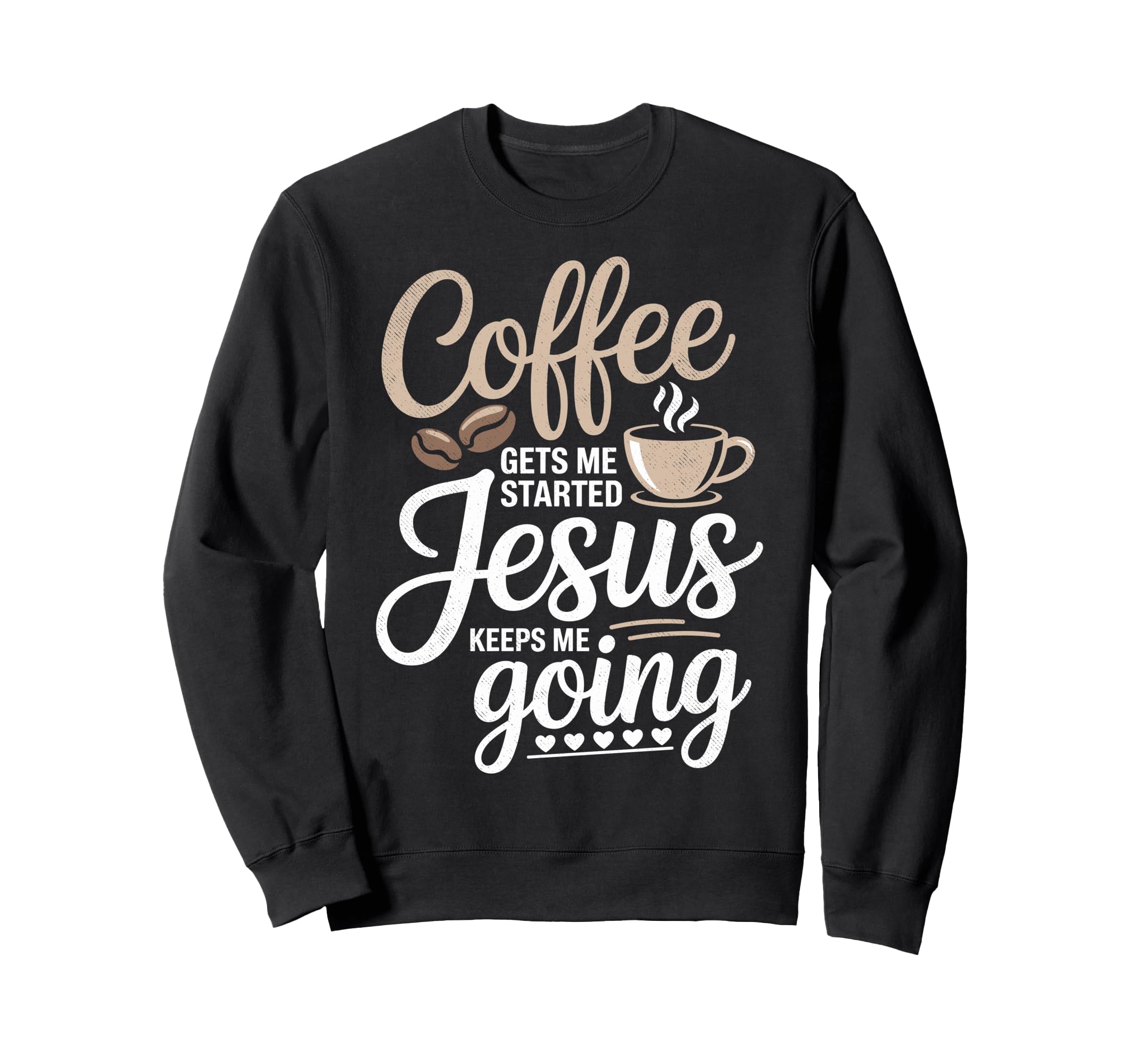 Coffee Gets Me Started Jesus Keeps Sweatshirt - Streetwear Style Men Women - T-Shirt, Sweatshirt, Hoodie