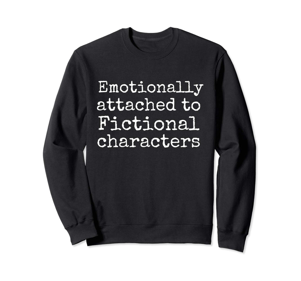 Too Emotionally Attached To Sweatshirt - Aesthetic Graphic Men Women - T-Shirt, Sweatshirt, Hoodie