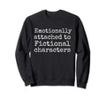 Too Emotionally Attached To Sweatshirt - Aesthetic Graphic Men Women - T-Shirt, Sweatshirt, Hoodie