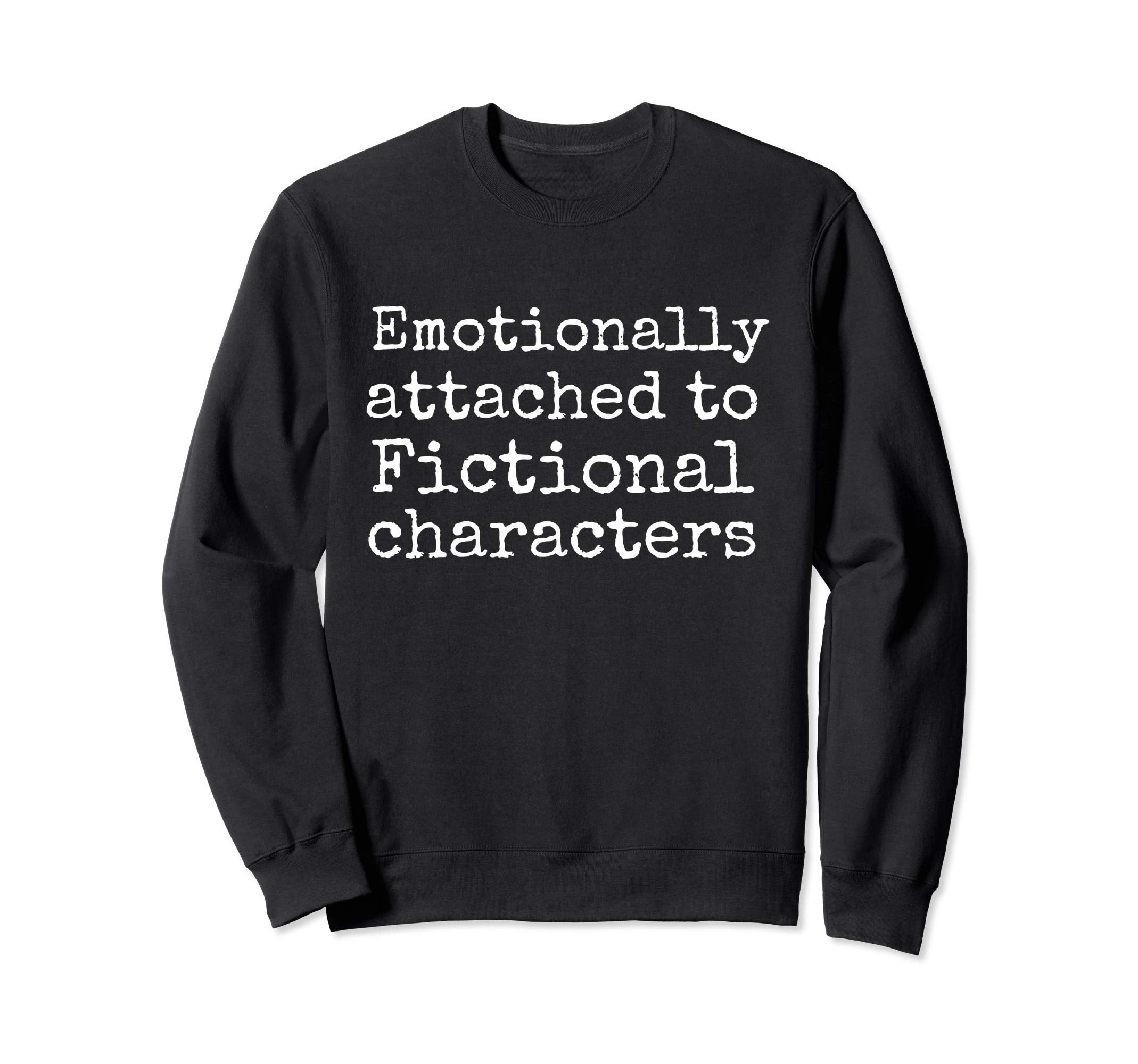 Too Emotionally Attached To Sweatshirt - Aesthetic Graphic Men Women - T-Shirt, Sweatshirt, Hoodie