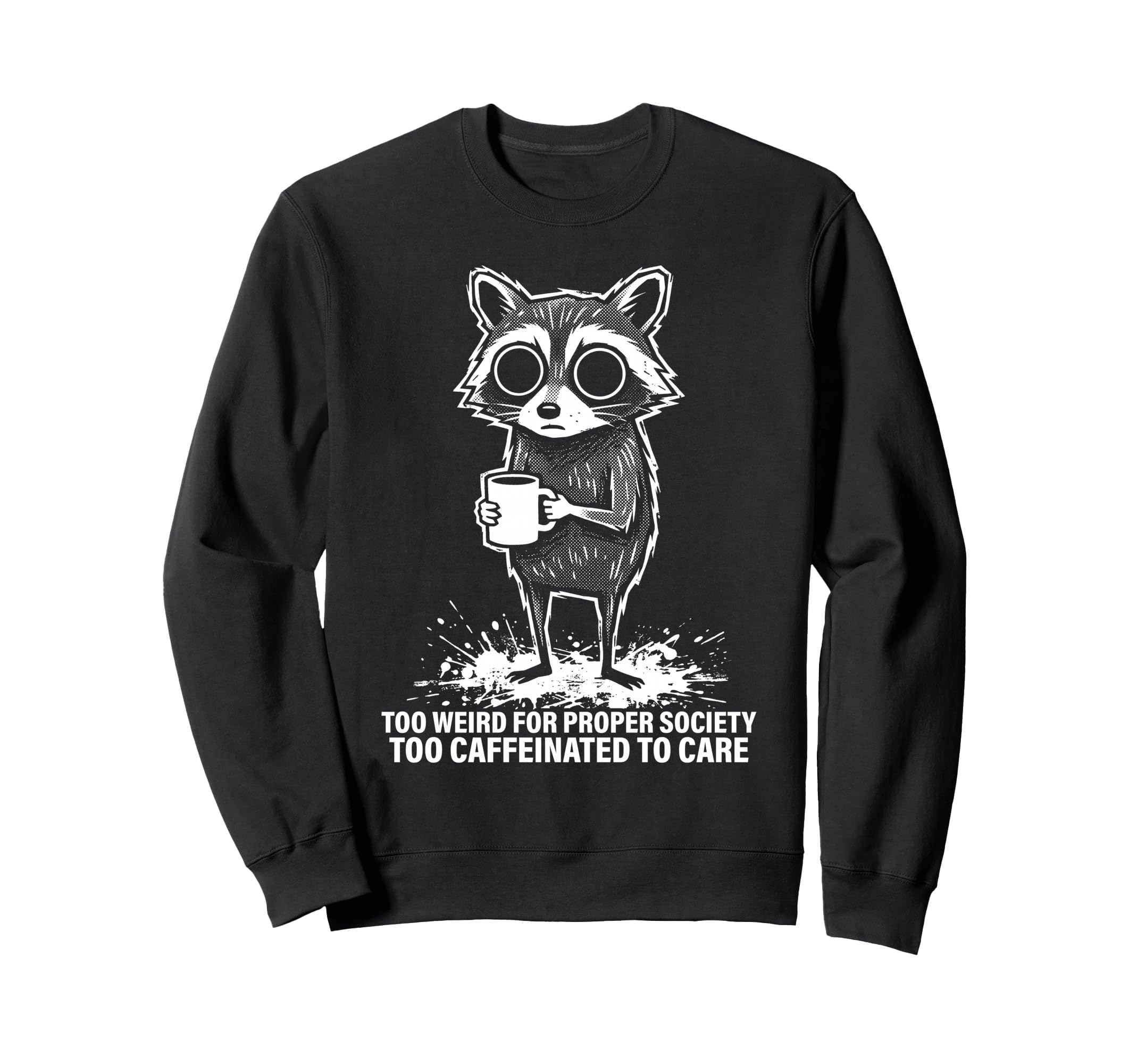 Raccoon Coffee Too Weird Proper Sweatshirt - Novelty Apparel Men Women - T-Shirt, Sweatshirt, Hoodie