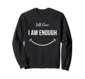 Self Care I Am Enough Radiate Sweatshirt - Casual Everyday Wear Men Women - T-Shirt, Sweatshirt, Hoodie