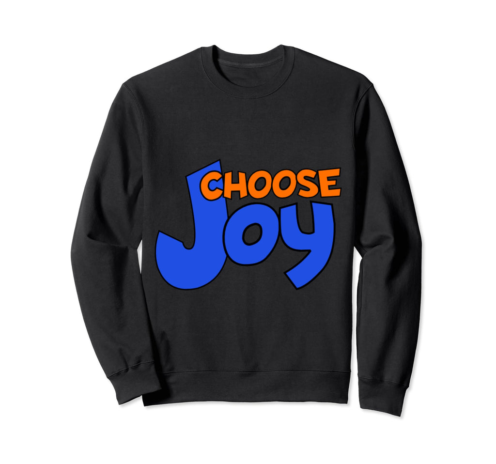 Choose Joy Sweatshirt - Fun Novelty Design Men Women - T-Shirt, Sweatshirt, Hoodie
