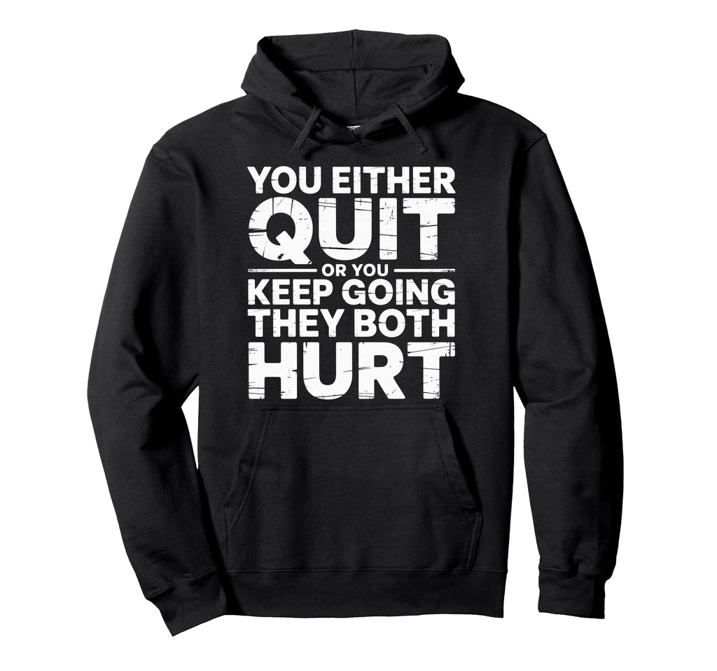 You Either Quit Or You Keep Going Hoodie - Casual Everyday Wear for Adults - T-Shirt, Sweatshirt, Hoodie