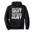 You Either Quit Or You Keep Going Hoodie - Casual Everyday Wear for Adults - T-Shirt, Sweatshirt, Hoodie