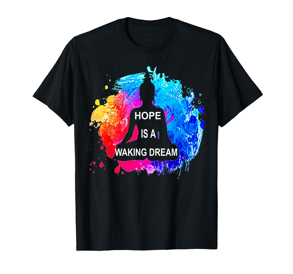 Hope Is Waking Dream Buddhism T-Shirt - Casual Everyday Wear for Adults - T-Shirt, Sweatshirt, Hoodie