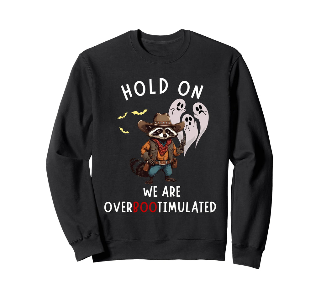 Hold We Are Overbootimulated From Im Sweatshirt - Unique Graphic Unisex - T-Shirt, Sweatshirt, Hoodie