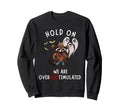 Hold We Are Overbootimulated From Im Sweatshirt - Unique Graphic Unisex - T-Shirt, Sweatshirt, Hoodie