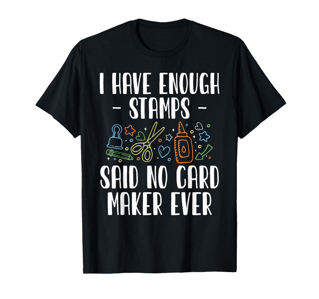 I Have Enough Stamps Card Maker T-Shirt - Minimalist Print Men Women - T-Shirt, Sweatshirt, Hoodie