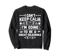I Cant Keep Calm Im Going To Be Great Sweatshirt - Novelty Apparel Unisex - T-Shirt, Sweatshirt, Hoodie