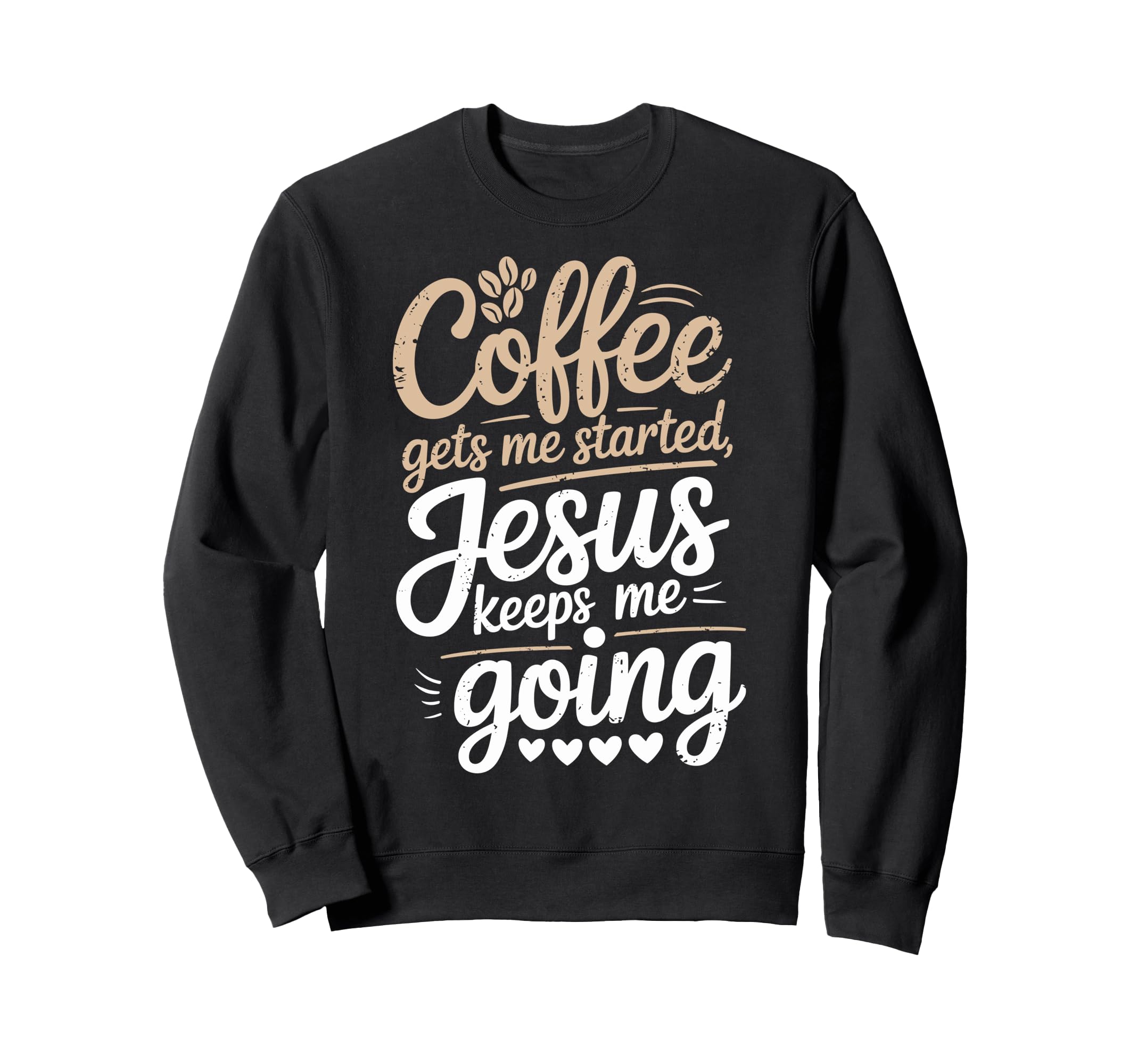 Coffee Gets Me Started Jesus Keeps Me Sweatshirt - Unique Graphic Unisex - T-Shirt, Sweatshirt, Hoodie