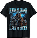 Human By Chance Alpha By Choice Bootleg Alpha Wolf Meme T-Shirt Unisex T-shirt, Sweatshirt, Hoodie, Long Sleeve Tee - T-Shirt, Sweatshirt, Hoodie