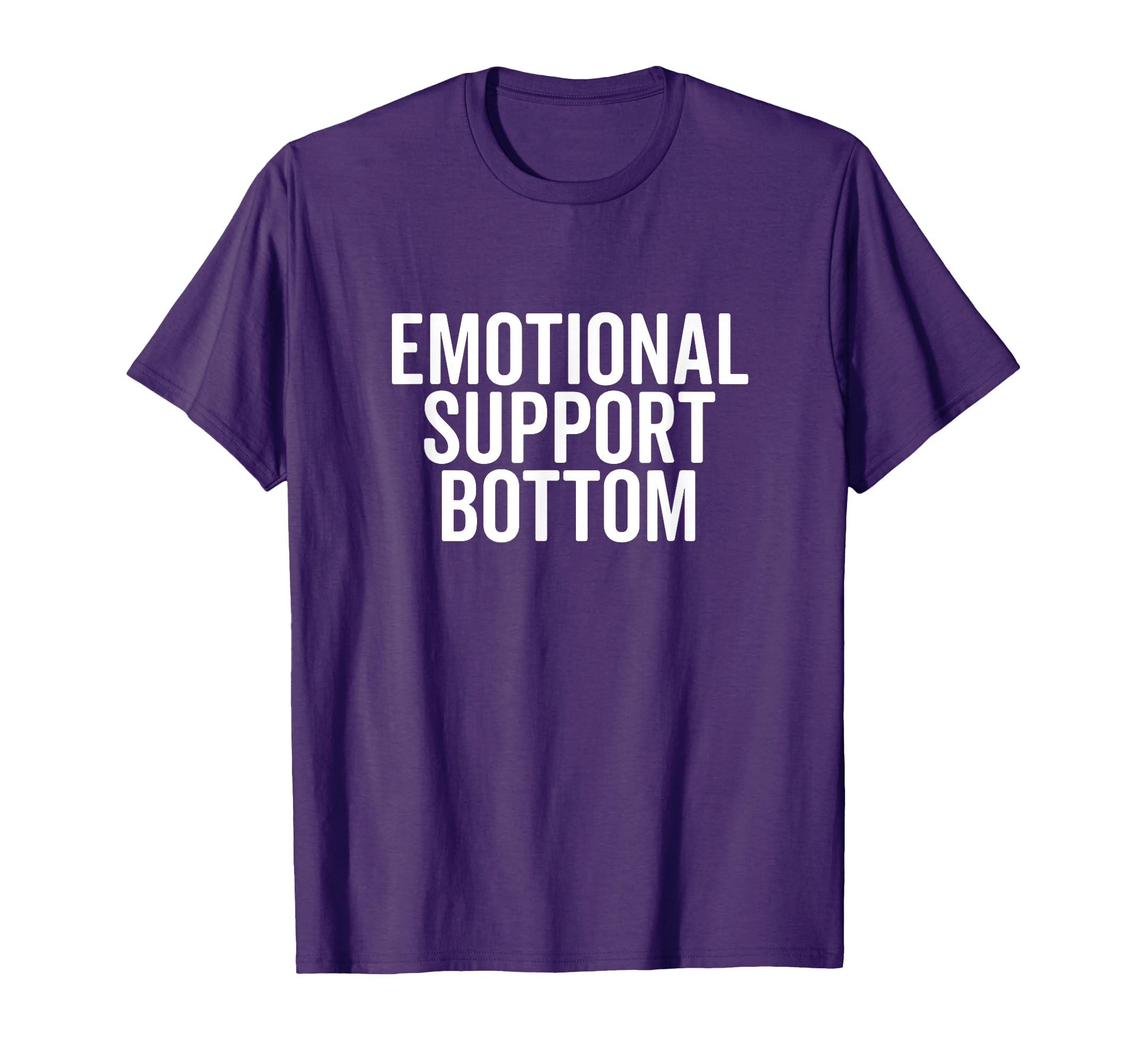 Emotional Support Bottom Your Everyday T-Shirt - Unique Graphic Men Women - T-Shirt, Sweatshirt, Hoodie