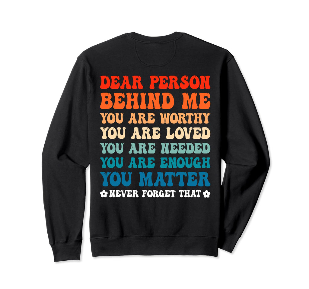 Dear Person Behind Me You Are Sweatshirt - Casual Everyday Wear for Adults - T-Shirt, Sweatshirt, Hoodie