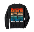 Dear Person Behind Me You Are Sweatshirt - Casual Everyday Wear for Adults - T-Shirt, Sweatshirt, Hoodie