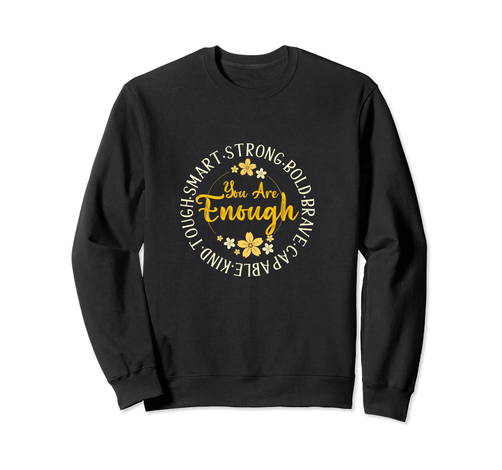 You Are Enough Smart Strong Bold Sweatshirt - Streetwear Style for Adults - T-Shirt, Sweatshirt, Hoodie