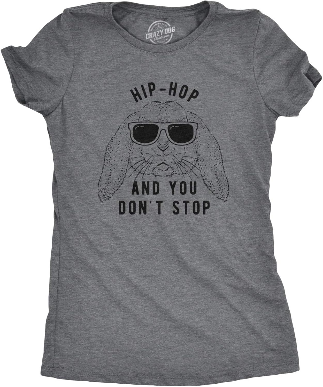 Womens Hip Hop and You Dont Stop T Shirt Funny Easter Gift for Adult Sarcastic Unisex T-shirt, Sweatshirt, Hoodie, Long Sleeve Tee - T-Shirt, Sweatshirt, Hoodie