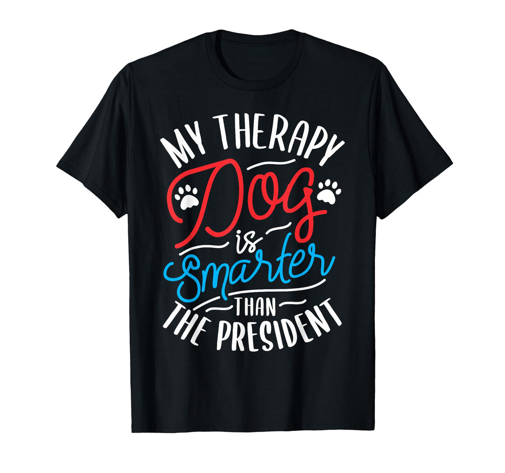 My Therapy Dog Is Smarter Than T-Shirt - Fun Novelty Design Men Women - T-Shirt, Sweatshirt, Hoodie