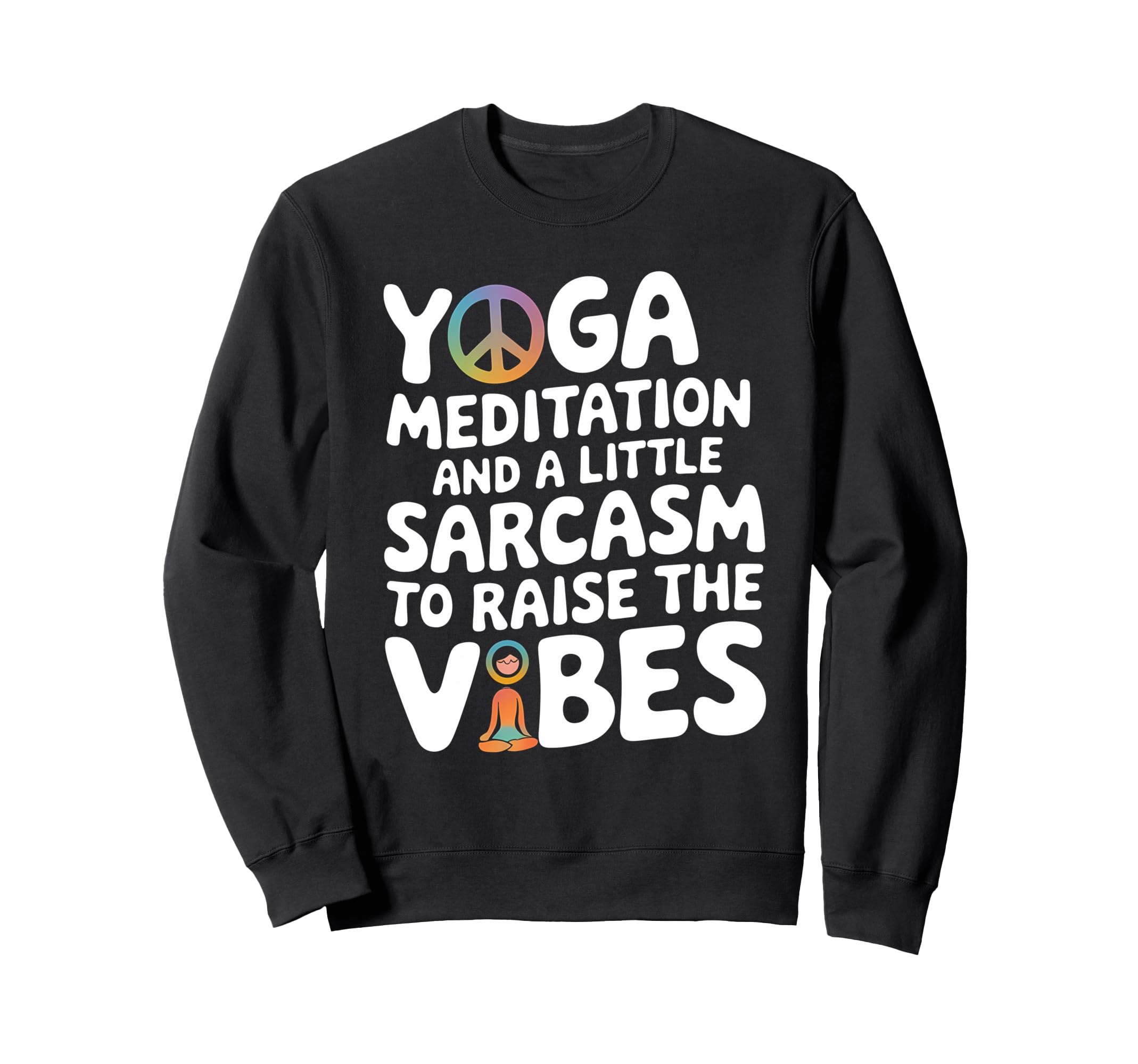 Yoga Meditation And Sarcasm To Sweatshirt - Fun Novelty Design for Adults - T-Shirt, Sweatshirt, Hoodie