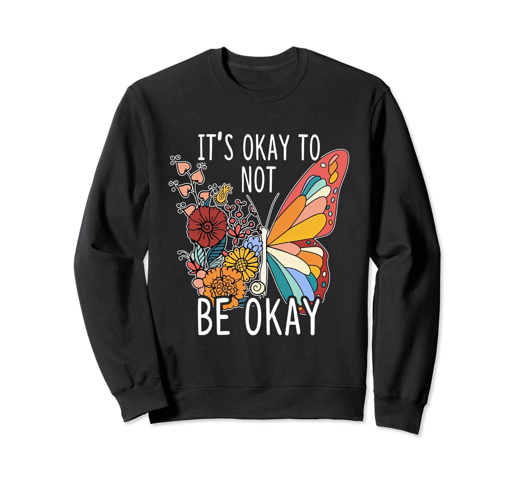 Its Okay To Be Not Okay Butterfly Sweatshirt - Aesthetic Graphic Men Women - T-Shirt, Sweatshirt, Hoodie