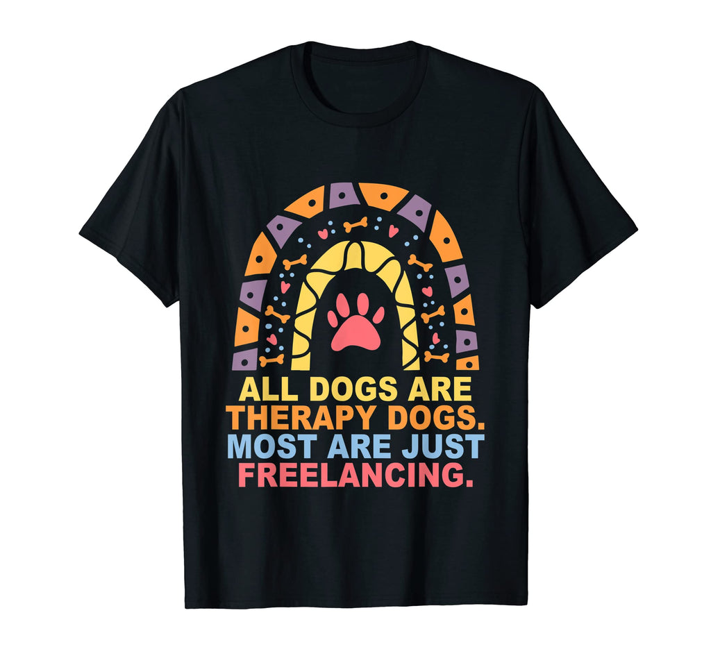 All Dogs Are Therapy Dogs Most Are T-Shirt - Fun Novelty Design Men Women - T-Shirt, Sweatshirt, Hoodie