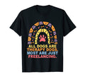 All Dogs Are Therapy Dogs Most Are T-Shirt - Fun Novelty Design Men Women - T-Shirt, Sweatshirt, Hoodie