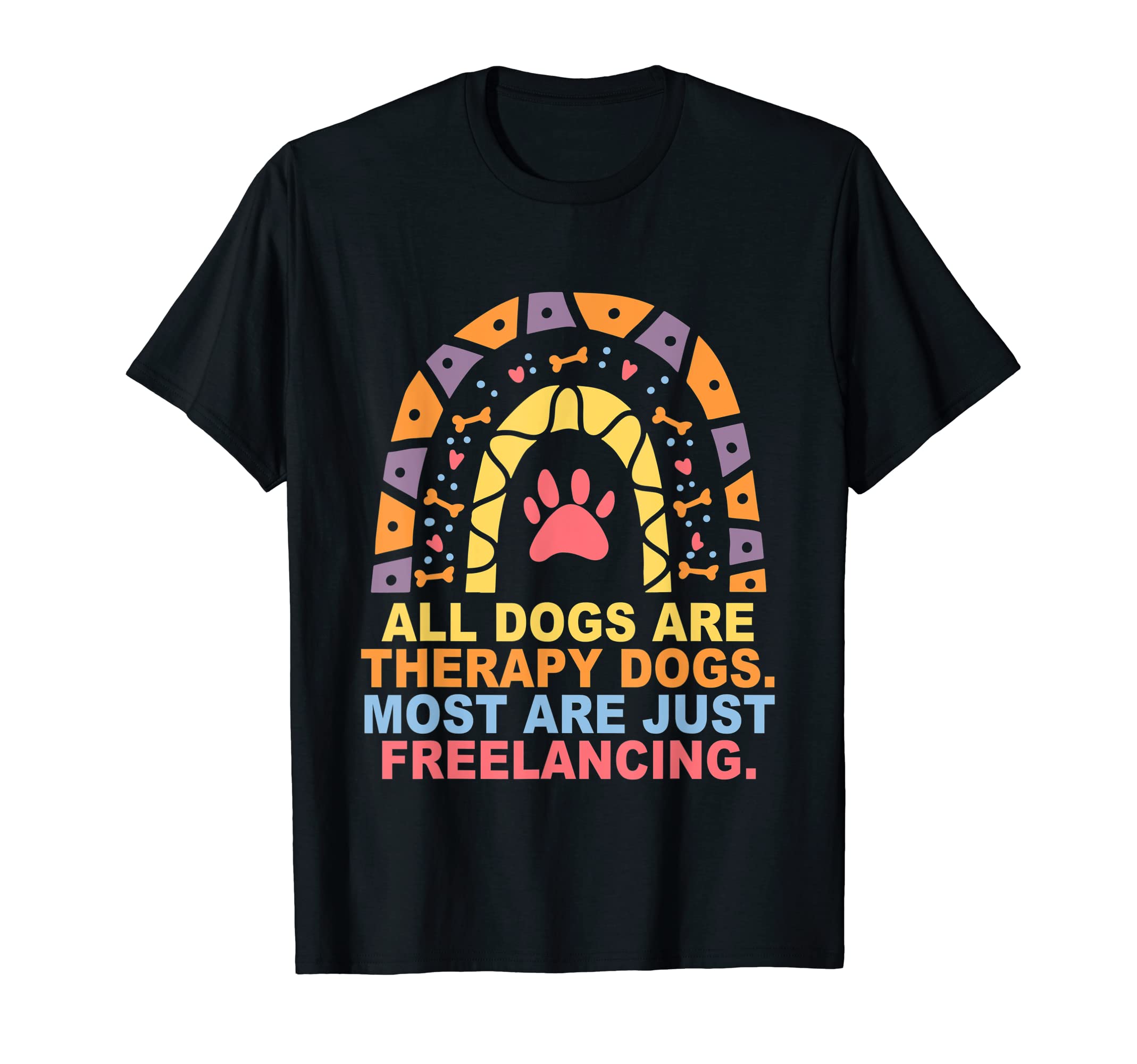 All Dogs Are Therapy Dogs Most Are T-Shirt - Fun Novelty Design Men Women - T-Shirt, Sweatshirt, Hoodie
