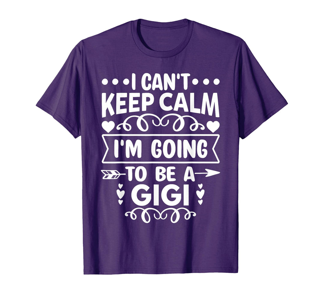 I Cant Keep Calm Im Going To Be Gigi T-Shirt - Graphic Print Men Women - T-Shirt, Sweatshirt, Hoodie