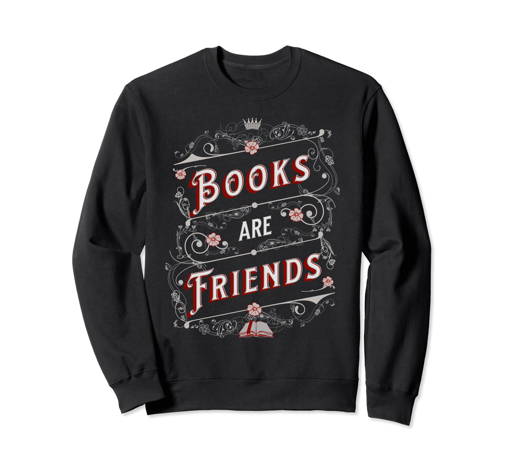 Books Are Friends Bibliophile Sweatshirt - Streetwear Style Men Women - T-Shirt, Sweatshirt, Hoodie