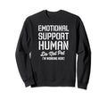 Emotional Support Human Do Not Pet Im Sweatshirt - Trendy Graphic Unisex - T-Shirt, Sweatshirt, Hoodie