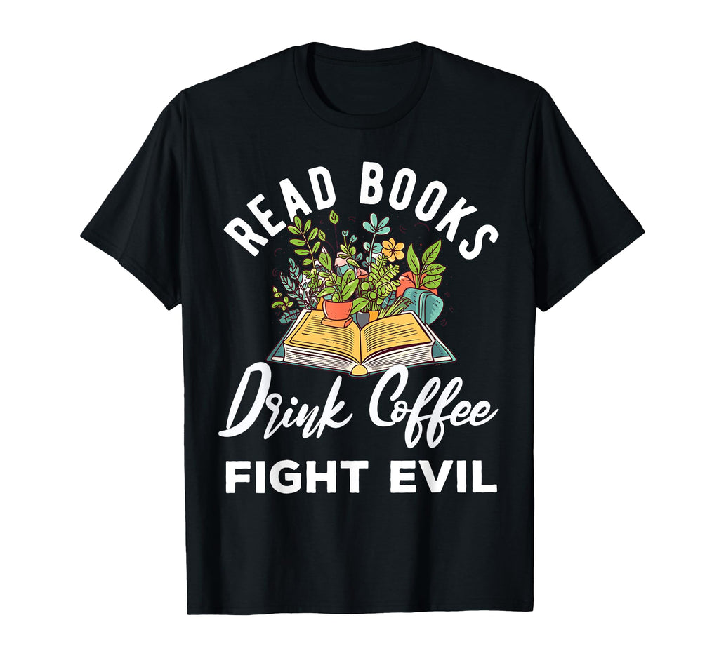 Read Books Drink Coffee Fight Evil T-Shirt - Streetwear Style for Adults - T-Shirt, Sweatshirt, Hoodie