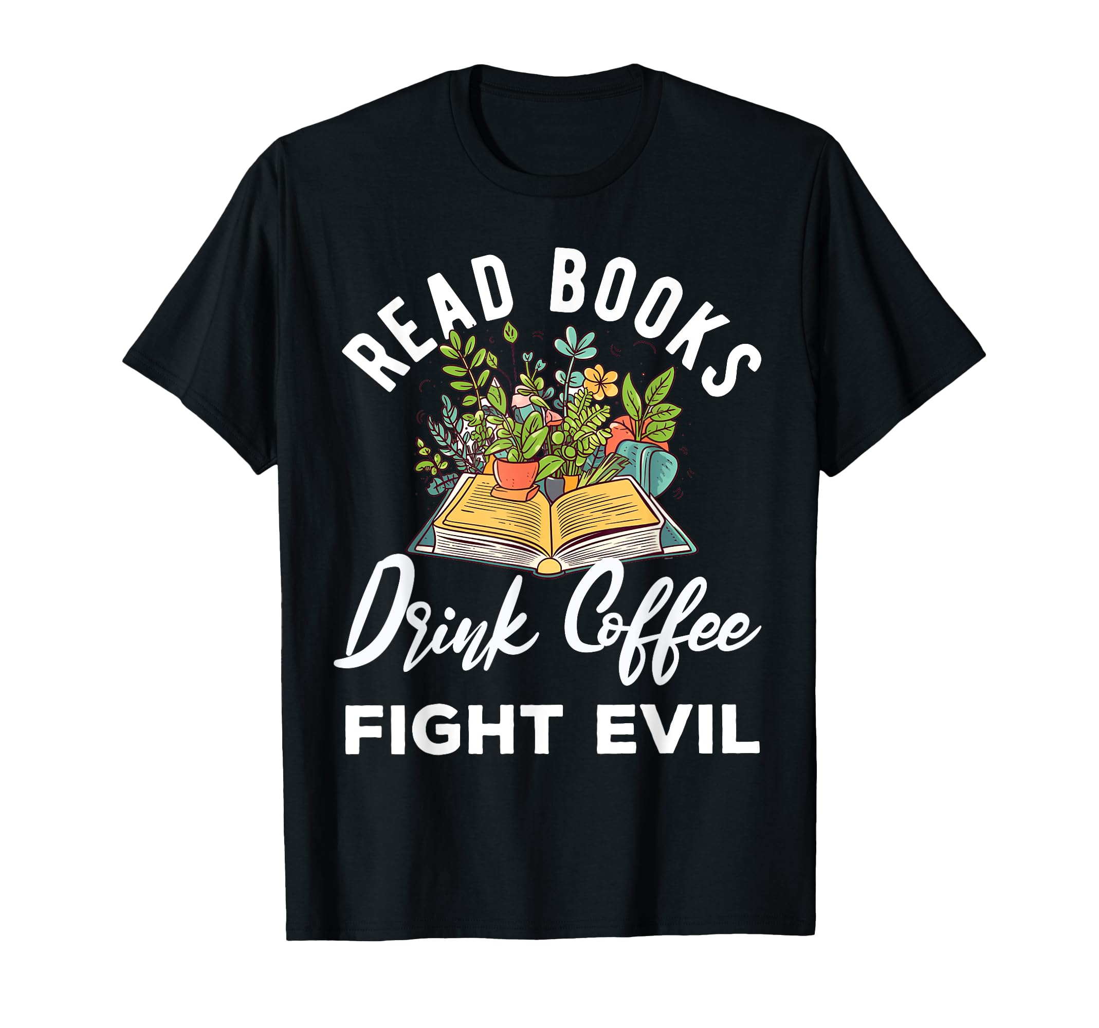 Read Books Drink Coffee Fight Evil T-Shirt - Streetwear Style for Adults - T-Shirt, Sweatshirt, Hoodie