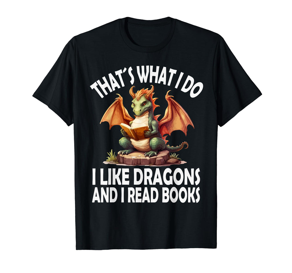 That S What I Do I Like Dragons And I T-Shirt - Unique Graphic Men Women - T-Shirt, Sweatshirt, Hoodie